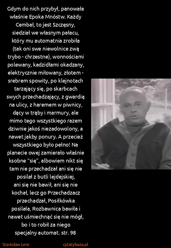 Stanisław Lem: Gdym do nich przybył, panowała właśnie Epoka Mnóstw....
