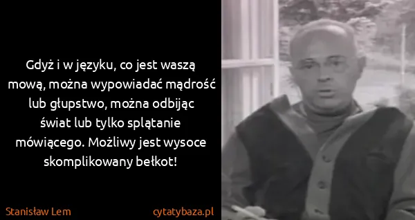 Stanisław Lem: Gdyż i w języku, co jest waszą mową, można wypowiadać...