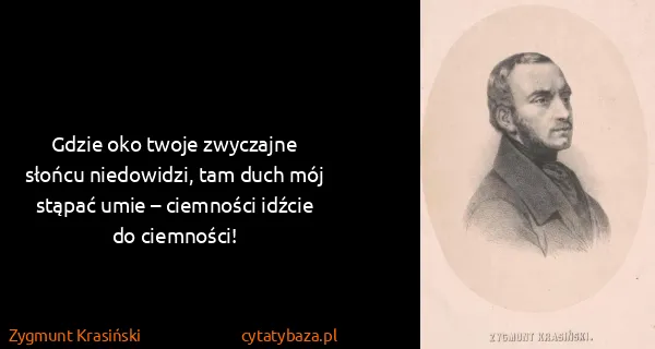 Zygmunt Krasiński: Gdzie oko twoje zwyczajne słońcu niedowidzi, tam duch...