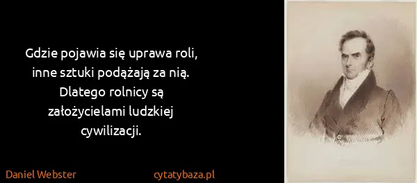 Daniel Webster: Gdzie pojawia się uprawa roli, inne sztuki podążają za...