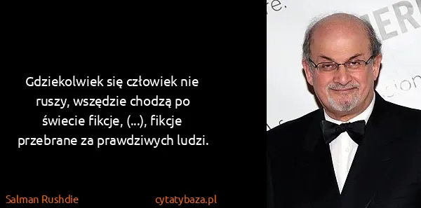 Salman Rushdie: Gdziekolwiek się człowiek nie ruszy, wszędzie chodzą po...