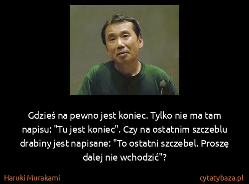 Haruki Murakami: Gdzieś na pewno jest koniec. Tylko nie ma tam napisu:...
