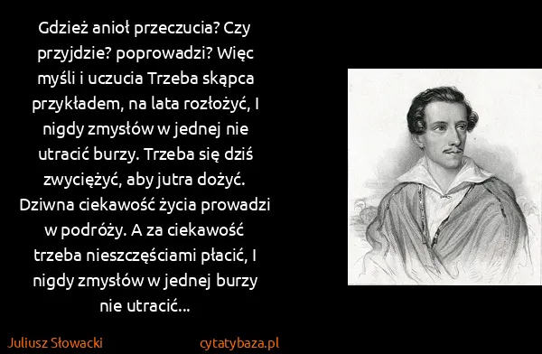 Juliusz Słowacki: Gdzież anioł przeczucia? Czy przyjdzie? poprowadzi? Więc...
