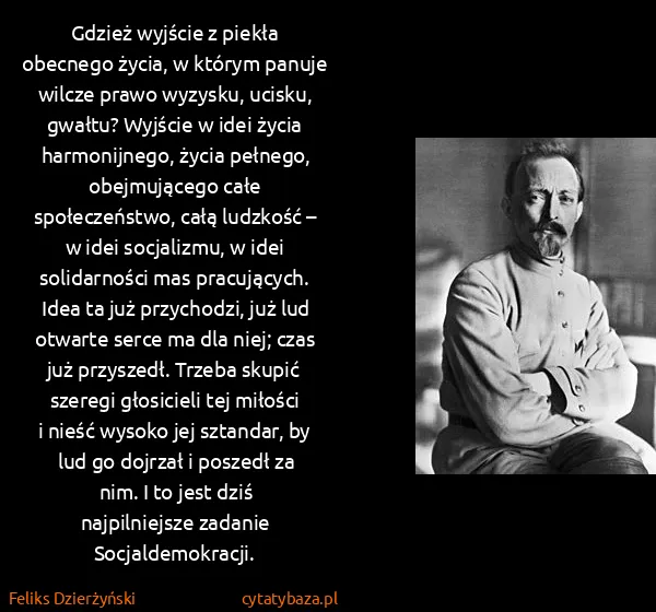 Feliks Dzierżyński: Gdzież wyjście z piekła obecnego życia, w którym panuje...