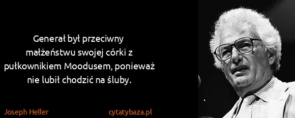 Joseph Heller: Generał był przeciwny małżeństwu swojej córki z...