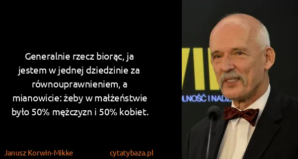Janusz Korwin-Mikke: Generalnie rzecz biorąc, ja jestem w jednej dziedzinie...
