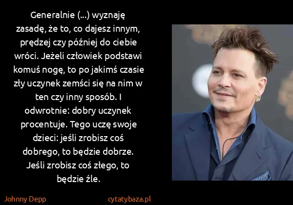 Johnny Depp: Generalnie (...) wyznaję zasadę, że to, co dajesz innym,...