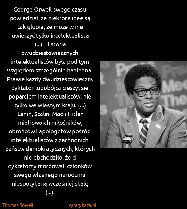 Thomas Sowell: George Orwell swego czasu powiedział, że niektóre idee...