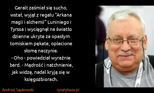 Andrzej Sapkowski: Geralt zaśmiał się sucho, wstał, wyjął z regału "Arkana...