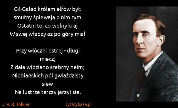 J. R. R. Tolkien: Gil-Galad królem elfów był:
smutny śpiewają o nim...