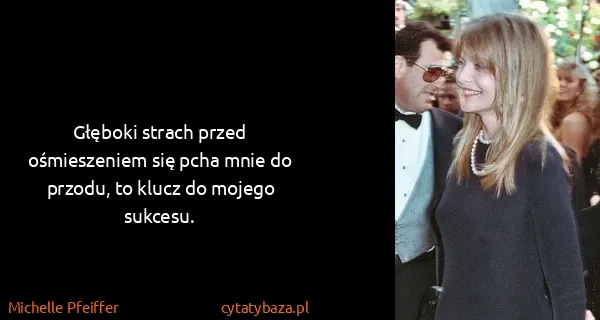 Michelle Pfeiffer: Głęboki strach przed ośmieszeniem się pcha mnie do...
