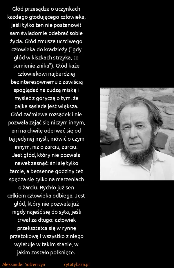 Aleksander Sołżenicyn: Głód przesądza o uczynkach każdego głodującego...