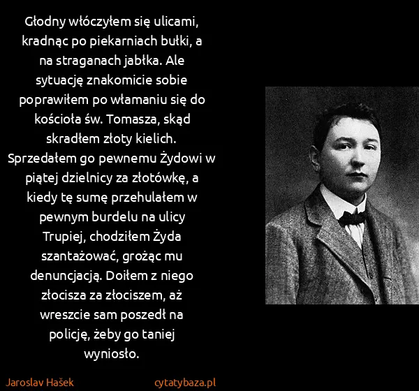 Jaroslav Hašek: Głodny włóczyłem się ulicami, kradnąc po piekarniach...