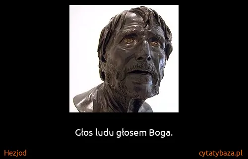 Hezjod: Głos ludu głosem Boga.