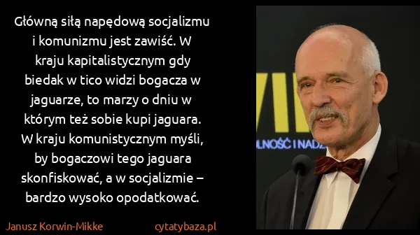 Janusz Korwin-Mikke: Główną siłą napędową socjalizmu i komunizmu jest zawiść....