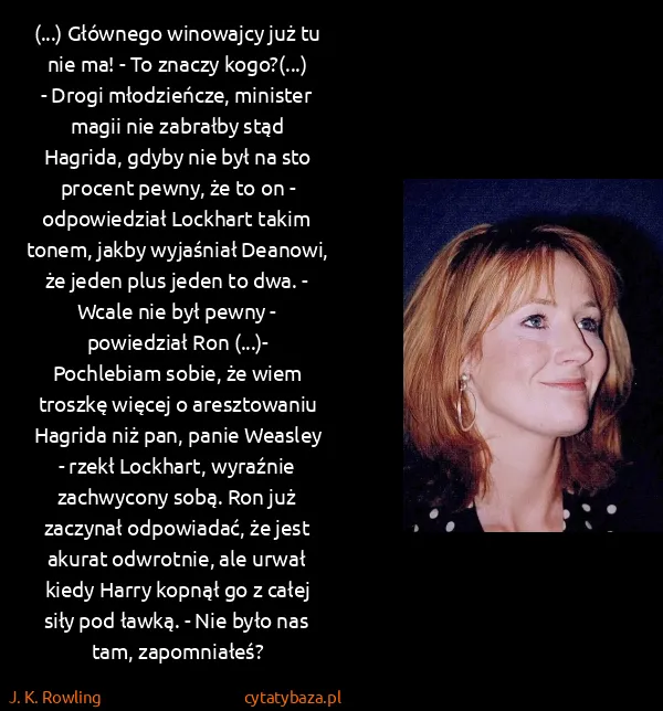 J. K. Rowling: (...) Głównego winowajcy już tu nie ma! - To znaczy...