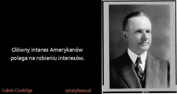 Calvin Coolidge: Główny interes Amerykanów polega na robieniu interesów.