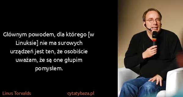 Linus Torvalds: Głównym powodem, dla którego [w Linuksie] nie ma...