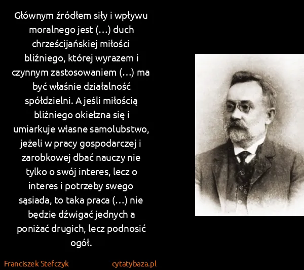 Franciszek Stefczyk: Głównym źródłem siły i wpływu moralnego jest (…) duch...