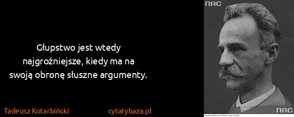 Tadeusz Kotarbiński: Głupstwo jest wtedy najgroźniejsze, kiedy ma na swoją...