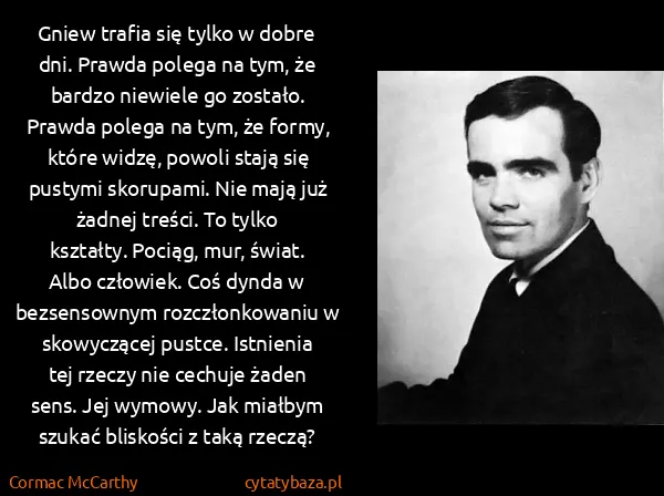 Cormac McCarthy: Gniew trafia się tylko w dobre dni. Prawda polega na...