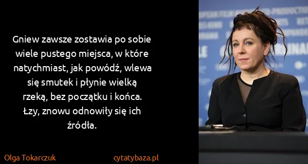 Olga Tokarczuk: Gniew zawsze zostawia po sobie wiele pustego miejsca, w...