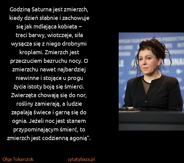 Olga Tokarczuk: Godziną Saturna jest zmierzch, kiedy dzień słabnie i...