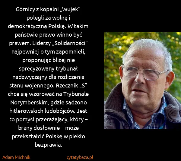 Adam Michnik: Górnicy z kopalni „Wujek” polegli za wolną i... Adam Michnik: Górnicy z kopalni „Wujek” polegli za wolną i...