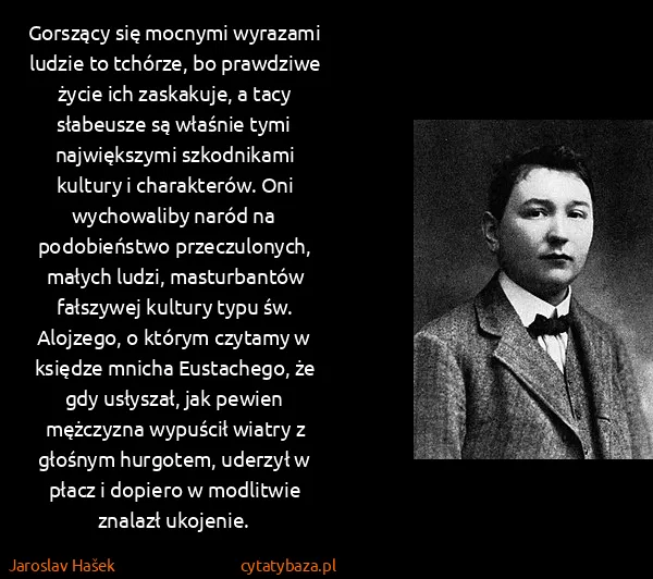 Jaroslav Hašek: Gorszący się mocnymi wyrazami ludzie to tchórze, bo...