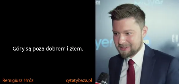 Remigiusz Mróz: Góry są poza dobrem i złem.