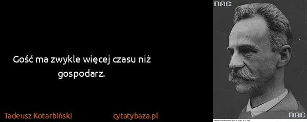 Tadeusz Kotarbiński: Gość ma zwykle więcej czasu niż gospodarz.