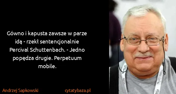 Andrzej Sapkowski: Gówno i kapusta zawsze w parze idą - rzekł...