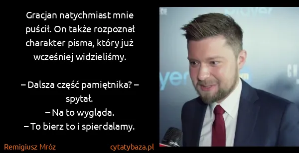 Remigiusz Mróz: Gracjan natychmiast mnie puścił. On także rozpoznał...