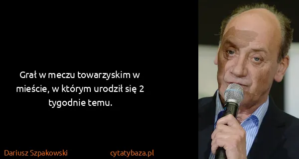 Dariusz Szpakowski: Grał w meczu towarzyskim w mieście, w którym urodził się...