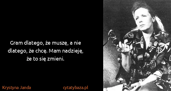Krystyna Janda: Gram dlatego, że muszę, a nie dlatego, że chcę. Mam...