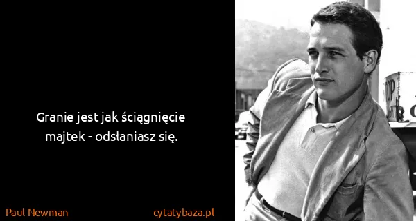 Paul Newman: Granie jest jak ściągnięcie majtek - odsłaniasz się.
