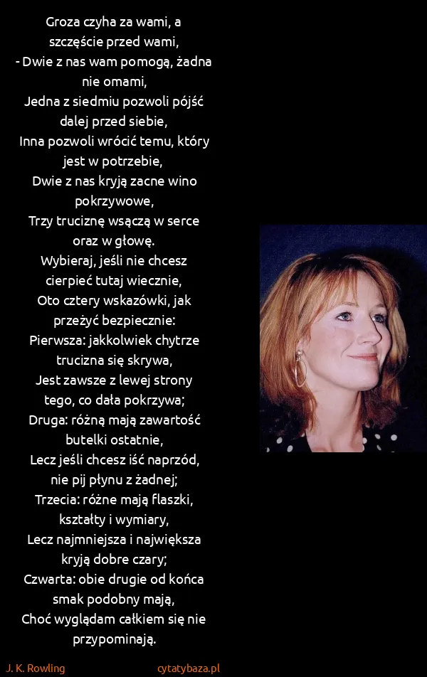 J. K. Rowling: Groza czyha za wami, a szczęście przed wami,
- Dwie z...