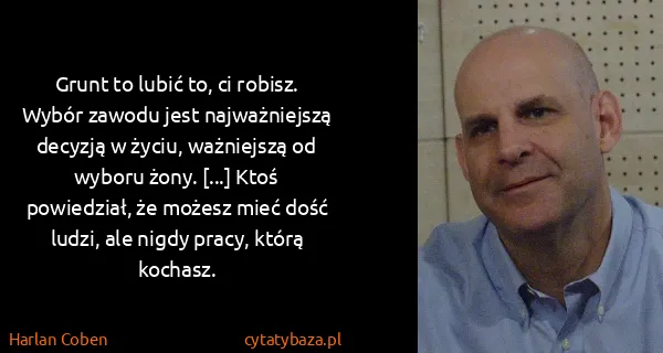 Harlan Coben: Grunt to lubić to, ci robisz. Wybór zawodu jest...