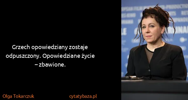 Olga Tokarczuk: Grzech opowiedziany zostaje odpuszczony. Opowiedziane...