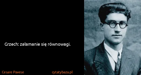 Cesare Pavese: Grzech: załamanie się równowagi.
