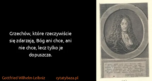 Gottfried Wilhelm Leibniz: Grzechów, które rzeczywiście się zdarzają, Bóg ani chce,...