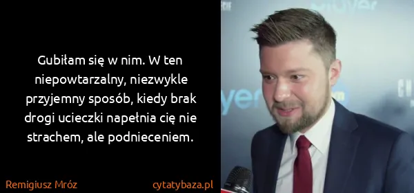 Remigiusz Mróz: Gubiłam się w nim. W ten niepowtarzalny, niezwykle...