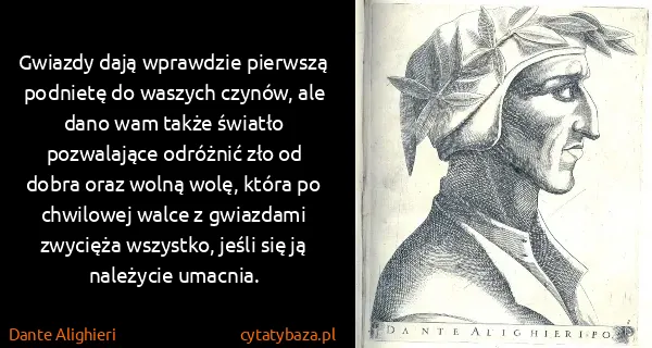 Dante Alighieri: Gwiazdy dają wprawdzie pierwszą podnietę do waszych...