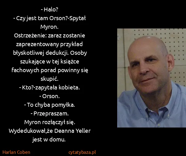 Harlan Coben: - Halo?
- Czy jest tam Orson?-Spytał...