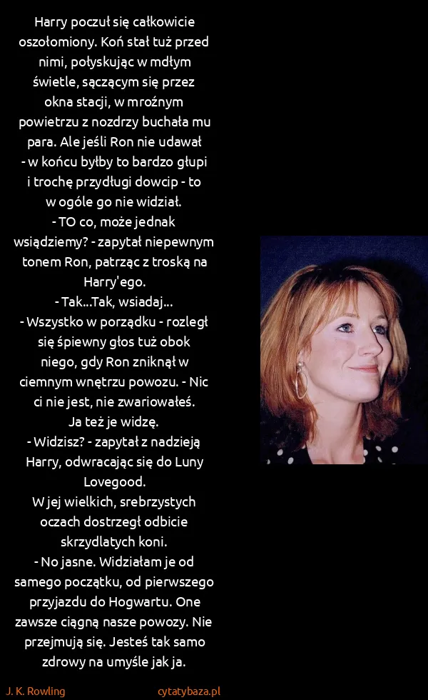 J. K. Rowling: Harry poczuł się całkowicie oszołomiony. Koń stał tuż... J. K. Rowling: Harry poczuł się całkowicie oszołomiony. Koń stał tuż...