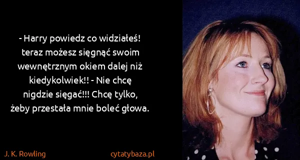 J. K. Rowling: - Harry powiedz co widziałeś! teraz możesz sięgnąć swoim...