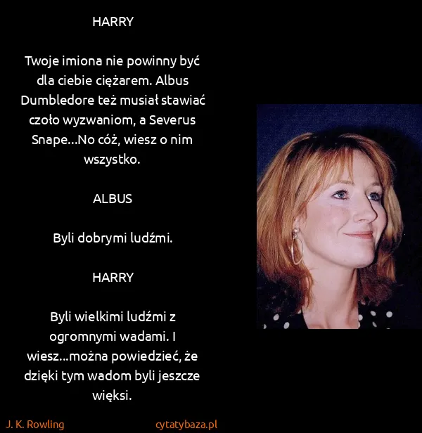 J. K. Rowling: HARRY

Twoje imiona nie powinny być dla ciebie ciężarem....