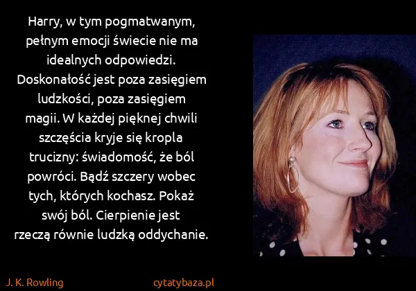J. K. Rowling: Harry, w tym pogmatwanym, pełnym emocji świecie nie ma...