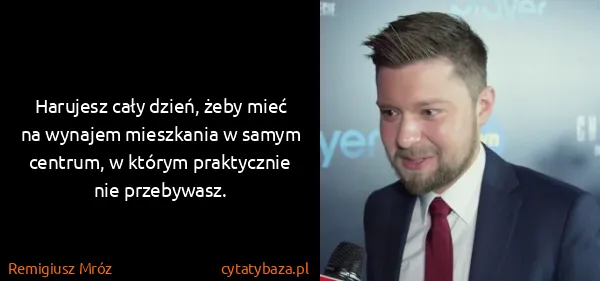 Remigiusz Mróz: Harujesz cały dzień, żeby mieć na wynajem mieszkania w...