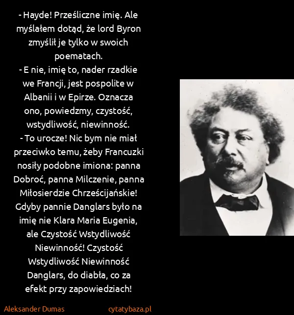 Aleksander Dumas: - Hayde! Prześliczne imię. Ale myślałem dotąd, że lord...